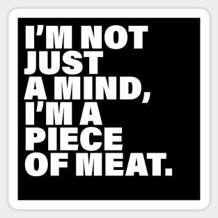 I'm not just a mind I'm a piece of meat Sticker